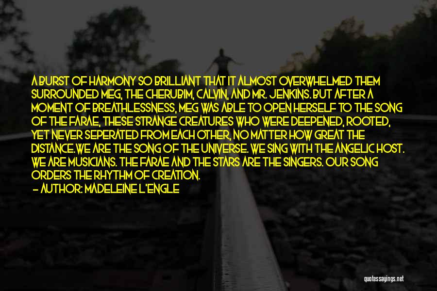 Madeleine L'Engle Quotes: A Burst Of Harmony So Brilliant That It Almost Overwhelmed Them Surrounded Meg, The Cherubim, Calvin, And Mr. Jenkins. But