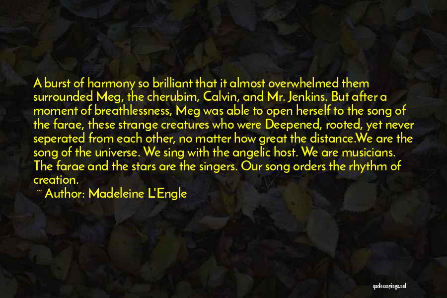 Madeleine L'Engle Quotes: A Burst Of Harmony So Brilliant That It Almost Overwhelmed Them Surrounded Meg, The Cherubim, Calvin, And Mr. Jenkins. But