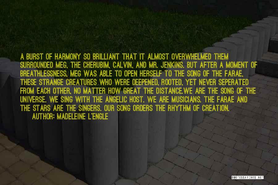 Madeleine L'Engle Quotes: A Burst Of Harmony So Brilliant That It Almost Overwhelmed Them Surrounded Meg, The Cherubim, Calvin, And Mr. Jenkins. But