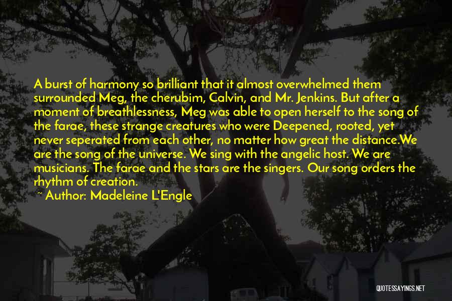 Madeleine L'Engle Quotes: A Burst Of Harmony So Brilliant That It Almost Overwhelmed Them Surrounded Meg, The Cherubim, Calvin, And Mr. Jenkins. But