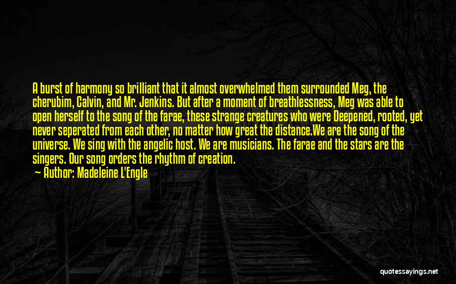 Madeleine L'Engle Quotes: A Burst Of Harmony So Brilliant That It Almost Overwhelmed Them Surrounded Meg, The Cherubim, Calvin, And Mr. Jenkins. But