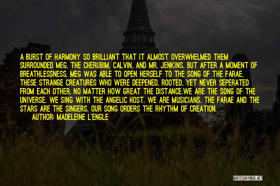 Madeleine L'Engle Quotes: A Burst Of Harmony So Brilliant That It Almost Overwhelmed Them Surrounded Meg, The Cherubim, Calvin, And Mr. Jenkins. But