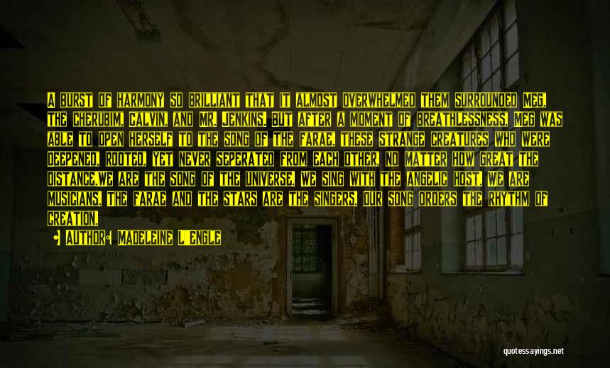 Madeleine L'Engle Quotes: A Burst Of Harmony So Brilliant That It Almost Overwhelmed Them Surrounded Meg, The Cherubim, Calvin, And Mr. Jenkins. But
