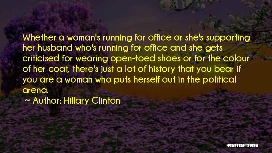 Hillary Clinton Quotes: Whether A Woman's Running For Office Or She's Supporting Her Husband Who's Running For Office And She Gets Criticised For