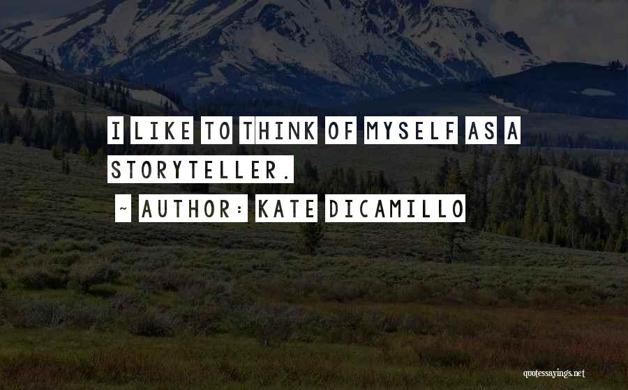 Kate DiCamillo Quotes: I Like To Think Of Myself As A Storyteller.