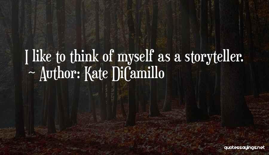 Kate DiCamillo Quotes: I Like To Think Of Myself As A Storyteller.