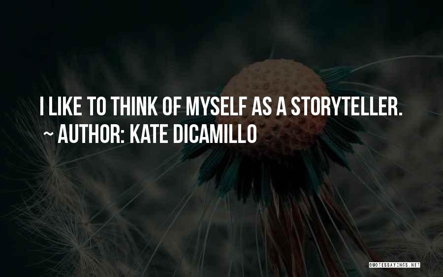 Kate DiCamillo Quotes: I Like To Think Of Myself As A Storyteller.