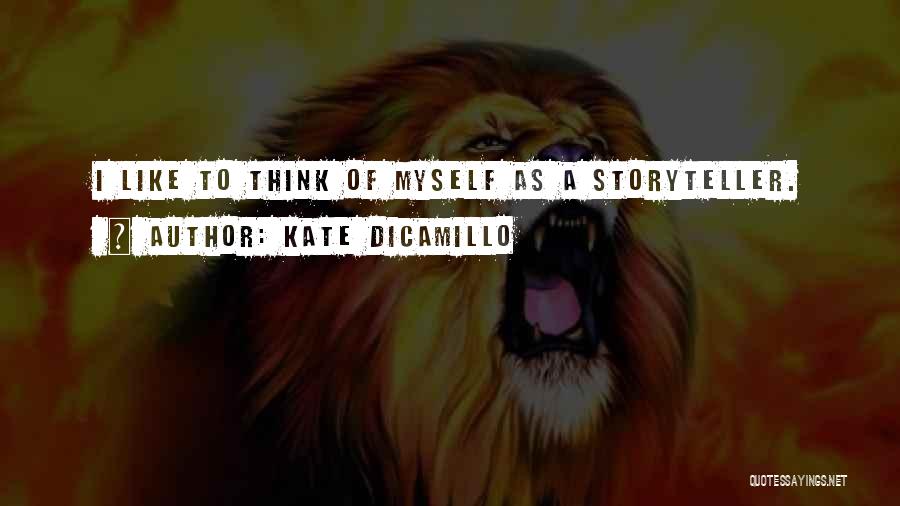 Kate DiCamillo Quotes: I Like To Think Of Myself As A Storyteller.