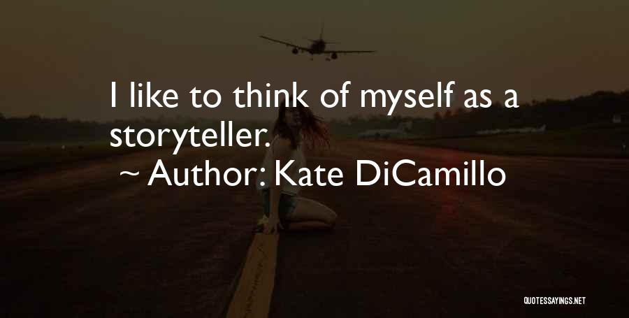 Kate DiCamillo Quotes: I Like To Think Of Myself As A Storyteller.