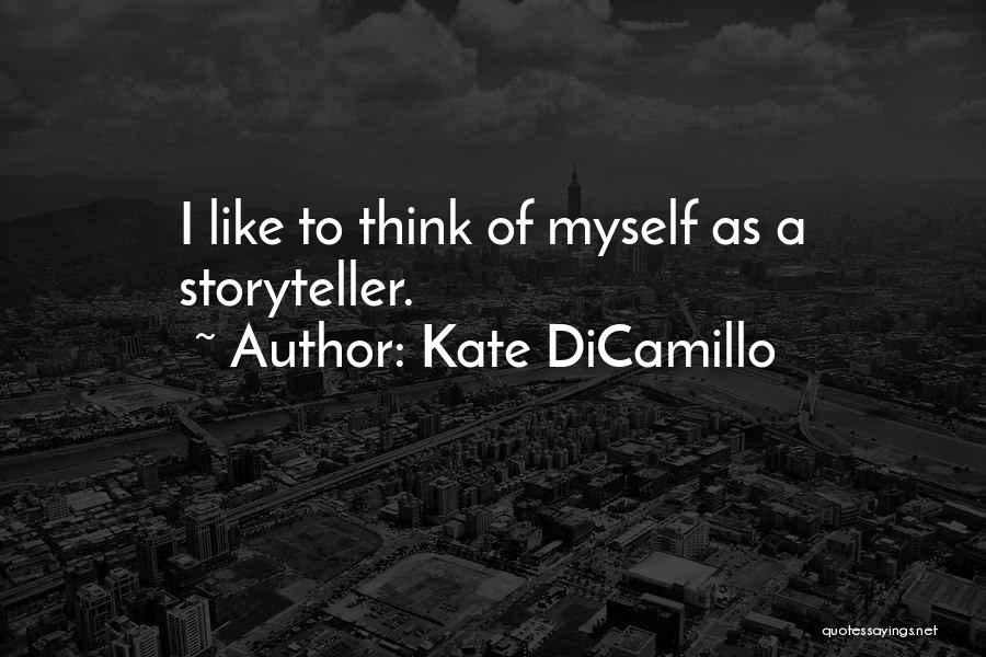 Kate DiCamillo Quotes: I Like To Think Of Myself As A Storyteller.