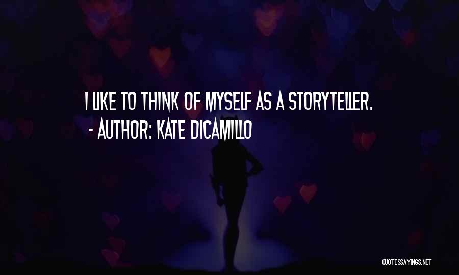 Kate DiCamillo Quotes: I Like To Think Of Myself As A Storyteller.