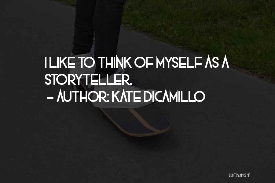 Kate DiCamillo Quotes: I Like To Think Of Myself As A Storyteller.