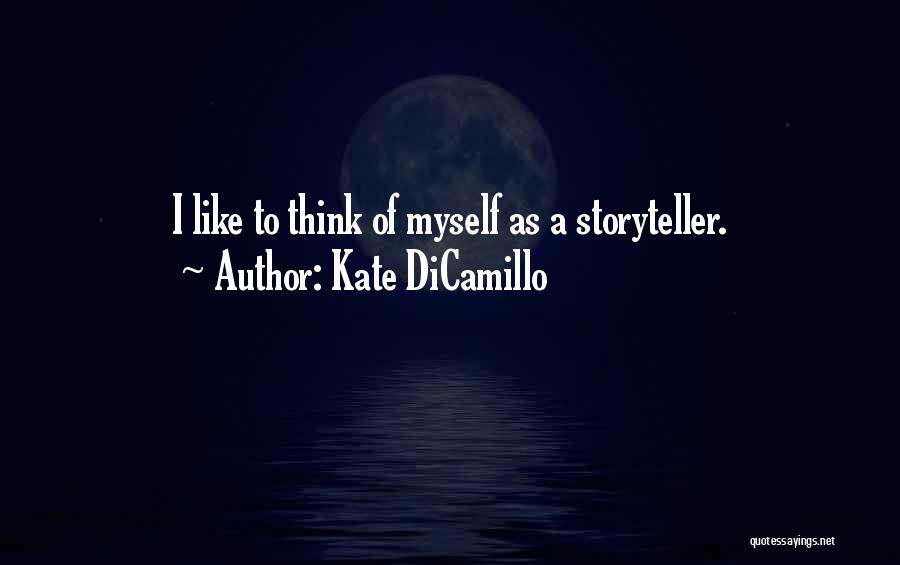 Kate DiCamillo Quotes: I Like To Think Of Myself As A Storyteller.