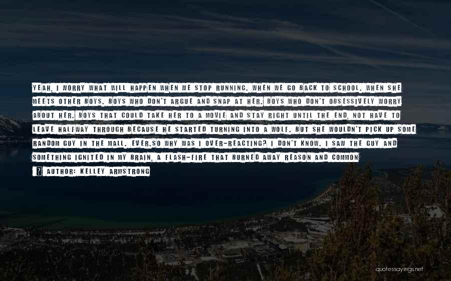 Kelley Armstrong Quotes: Yeah, I Worry What Will Happen When We Stop Running. When We Go Back To School. When She Meets Other