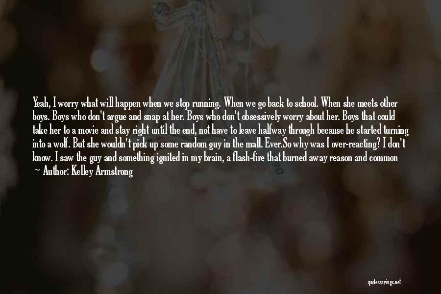 Kelley Armstrong Quotes: Yeah, I Worry What Will Happen When We Stop Running. When We Go Back To School. When She Meets Other