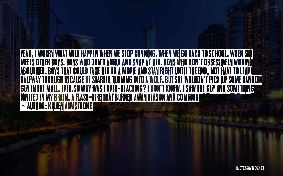 Kelley Armstrong Quotes: Yeah, I Worry What Will Happen When We Stop Running. When We Go Back To School. When She Meets Other