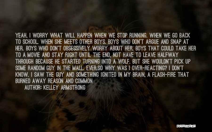 Kelley Armstrong Quotes: Yeah, I Worry What Will Happen When We Stop Running. When We Go Back To School. When She Meets Other