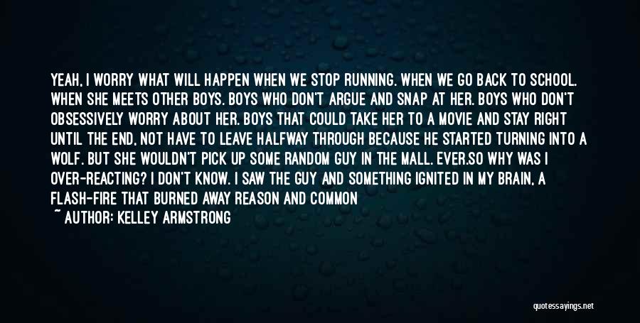 Kelley Armstrong Quotes: Yeah, I Worry What Will Happen When We Stop Running. When We Go Back To School. When She Meets Other