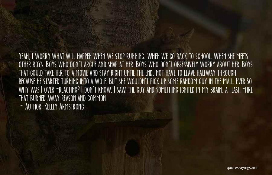 Kelley Armstrong Quotes: Yeah, I Worry What Will Happen When We Stop Running. When We Go Back To School. When She Meets Other