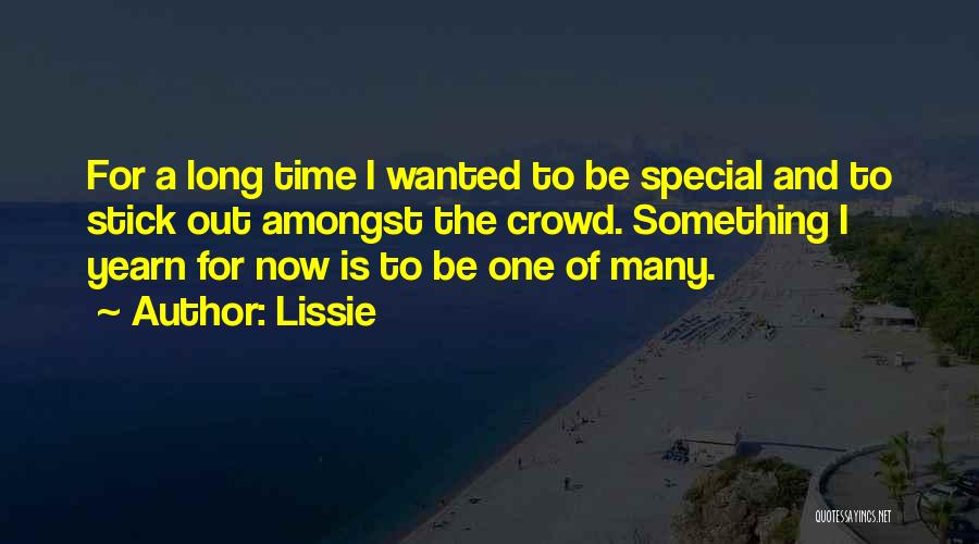 Lissie Quotes: For A Long Time I Wanted To Be Special And To Stick Out Amongst The Crowd. Something I Yearn For