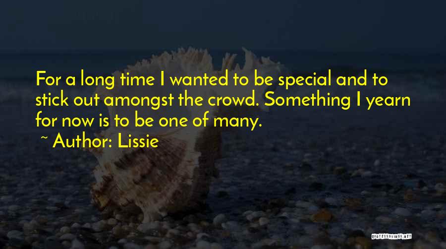 Lissie Quotes: For A Long Time I Wanted To Be Special And To Stick Out Amongst The Crowd. Something I Yearn For