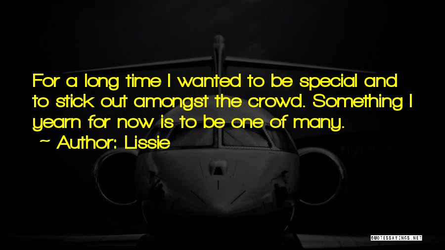 Lissie Quotes: For A Long Time I Wanted To Be Special And To Stick Out Amongst The Crowd. Something I Yearn For