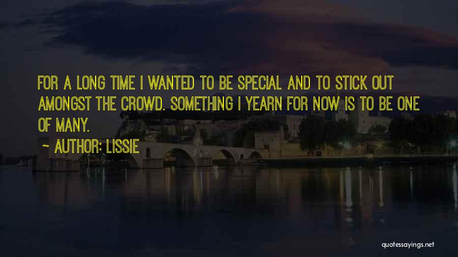 Lissie Quotes: For A Long Time I Wanted To Be Special And To Stick Out Amongst The Crowd. Something I Yearn For