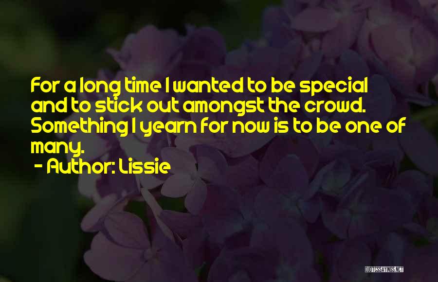 Lissie Quotes: For A Long Time I Wanted To Be Special And To Stick Out Amongst The Crowd. Something I Yearn For