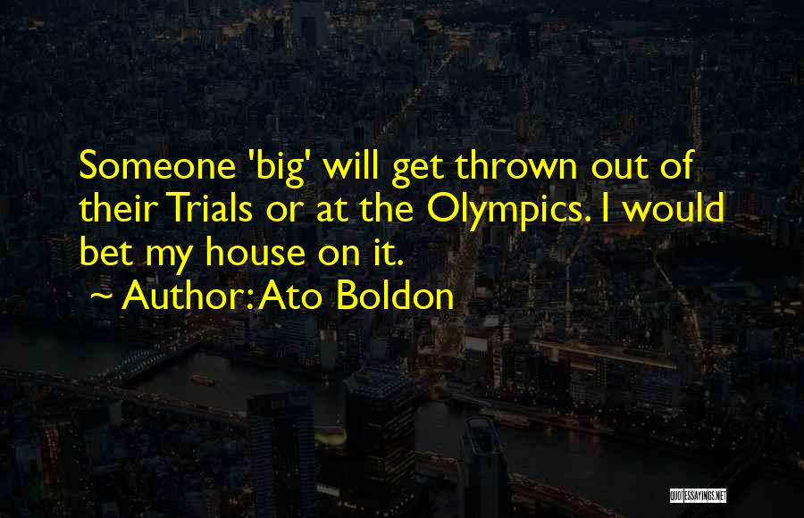 Ato Boldon Quotes: Someone 'big' Will Get Thrown Out Of Their Trials Or At The Olympics. I Would Bet My House On It.