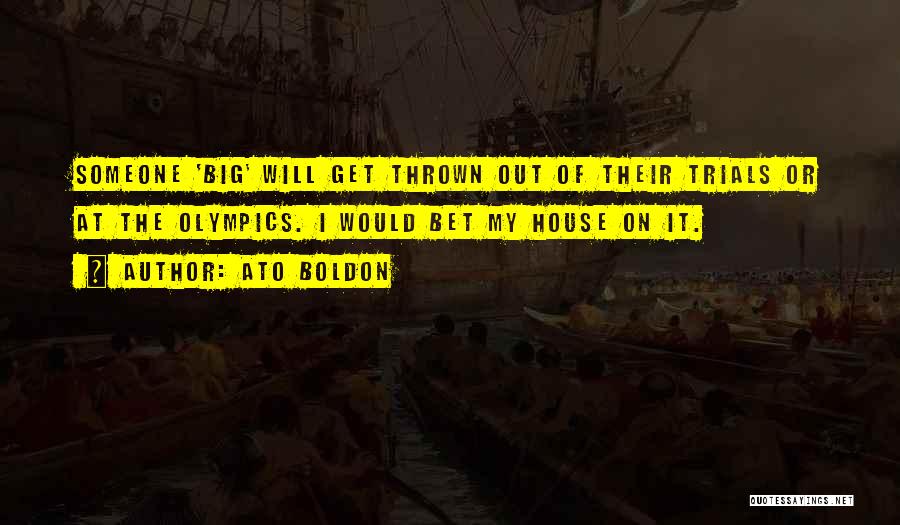 Ato Boldon Quotes: Someone 'big' Will Get Thrown Out Of Their Trials Or At The Olympics. I Would Bet My House On It.