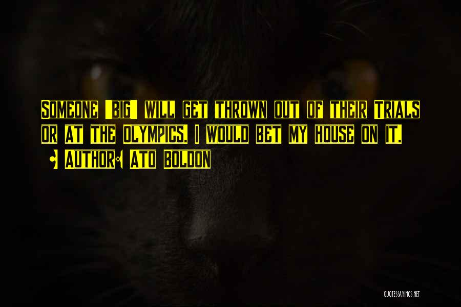 Ato Boldon Quotes: Someone 'big' Will Get Thrown Out Of Their Trials Or At The Olympics. I Would Bet My House On It.