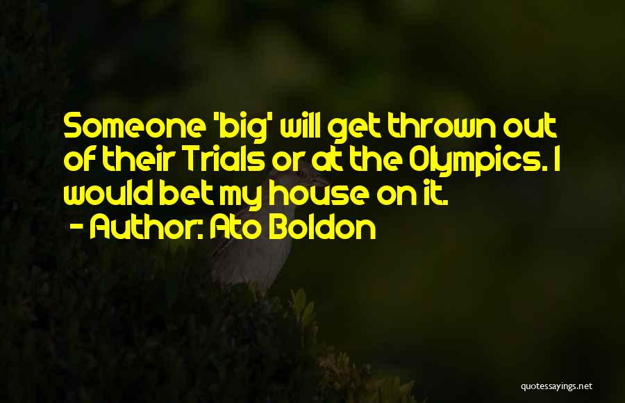 Ato Boldon Quotes: Someone 'big' Will Get Thrown Out Of Their Trials Or At The Olympics. I Would Bet My House On It.