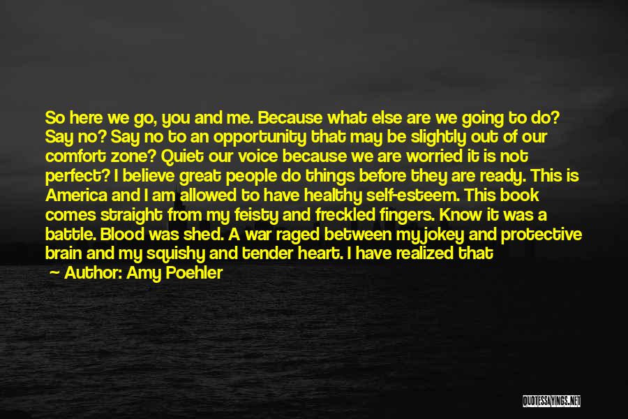 Amy Poehler Quotes: So Here We Go, You And Me. Because What Else Are We Going To Do? Say No? Say No To