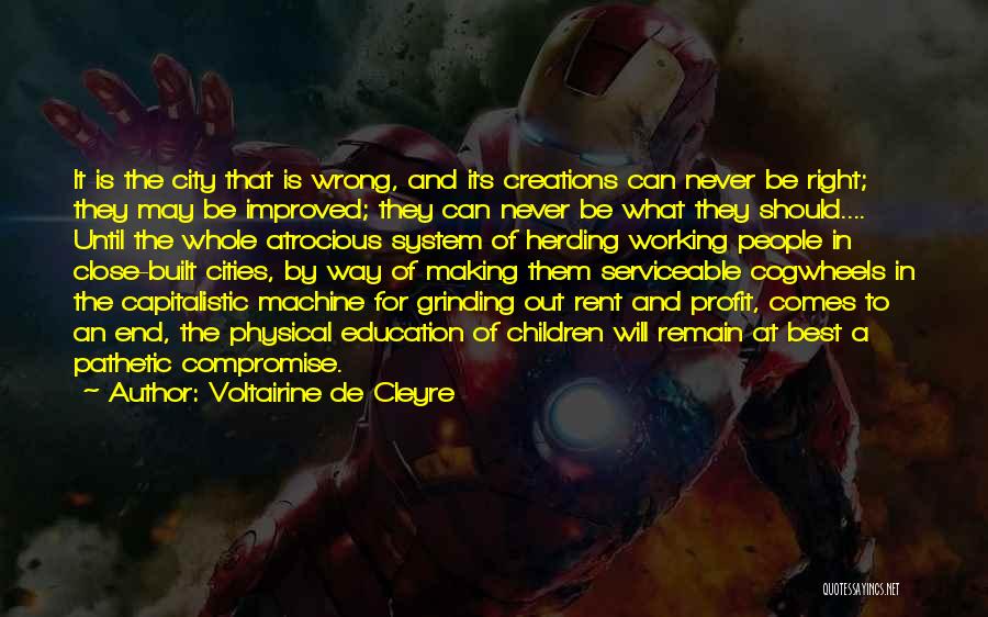 Voltairine De Cleyre Quotes: It Is The City That Is Wrong, And Its Creations Can Never Be Right; They May Be Improved; They Can