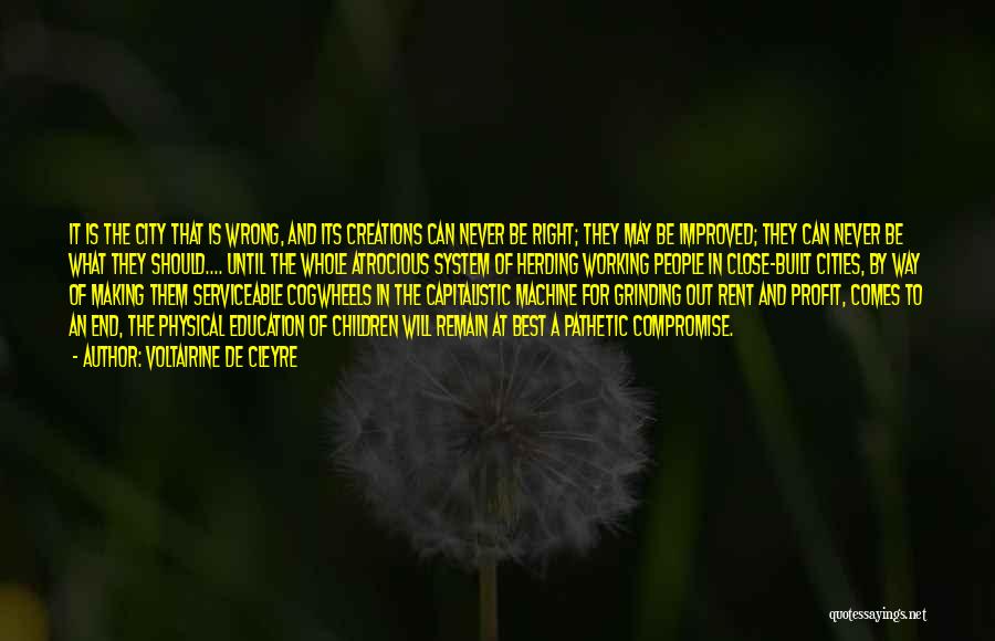 Voltairine De Cleyre Quotes: It Is The City That Is Wrong, And Its Creations Can Never Be Right; They May Be Improved; They Can