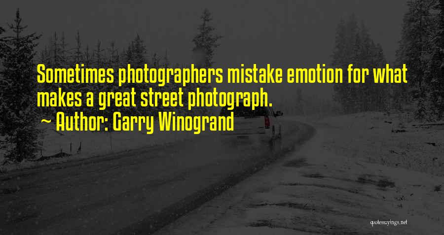 Garry Winogrand Quotes: Sometimes Photographers Mistake Emotion For What Makes A Great Street Photograph.