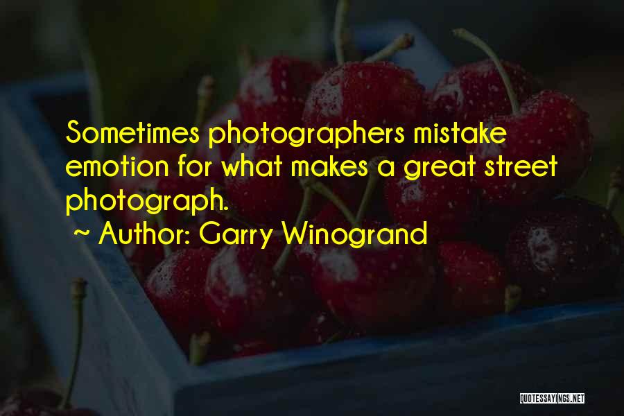 Garry Winogrand Quotes: Sometimes Photographers Mistake Emotion For What Makes A Great Street Photograph.