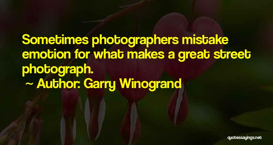 Garry Winogrand Quotes: Sometimes Photographers Mistake Emotion For What Makes A Great Street Photograph.