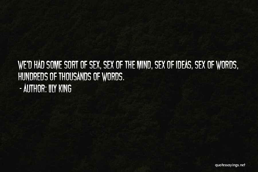 Lily King Quotes: We'd Had Some Sort Of Sex, Sex Of The Mind, Sex Of Ideas, Sex Of Words, Hundreds Of Thousands Of