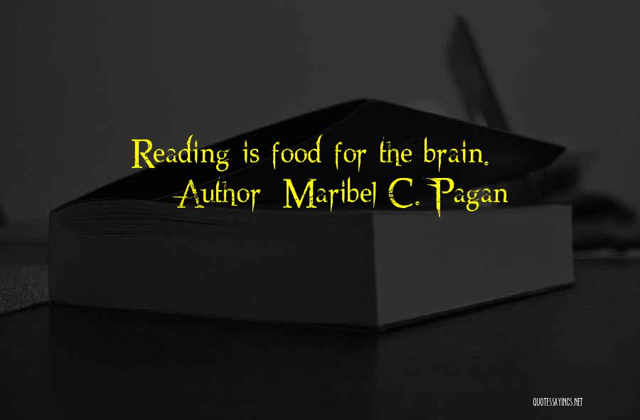 Maribel C. Pagan Quotes: Reading Is Food For The Brain.