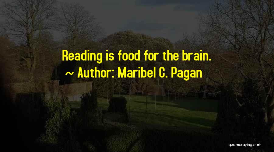 Maribel C. Pagan Quotes: Reading Is Food For The Brain.