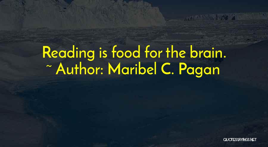 Maribel C. Pagan Quotes: Reading Is Food For The Brain.