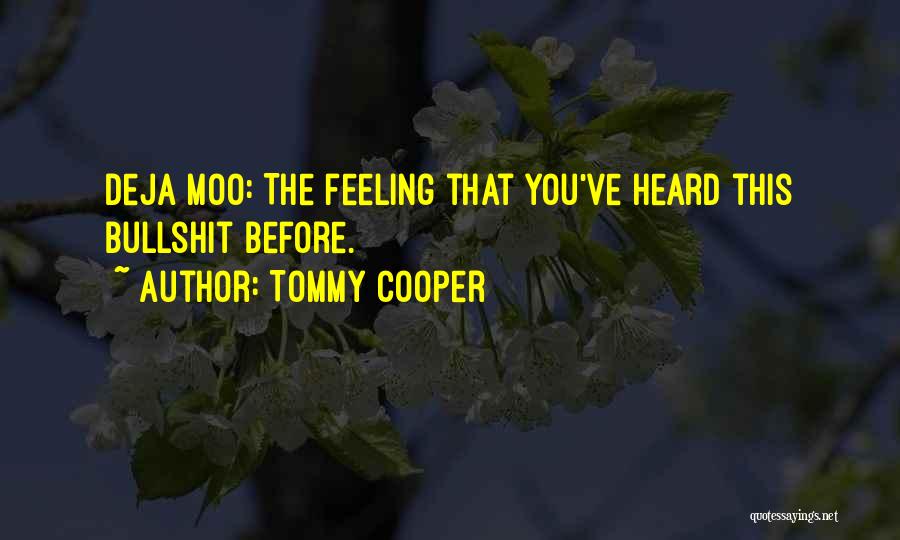 Tommy Cooper Quotes: Deja Moo: The Feeling That You've Heard This Bullshit Before.