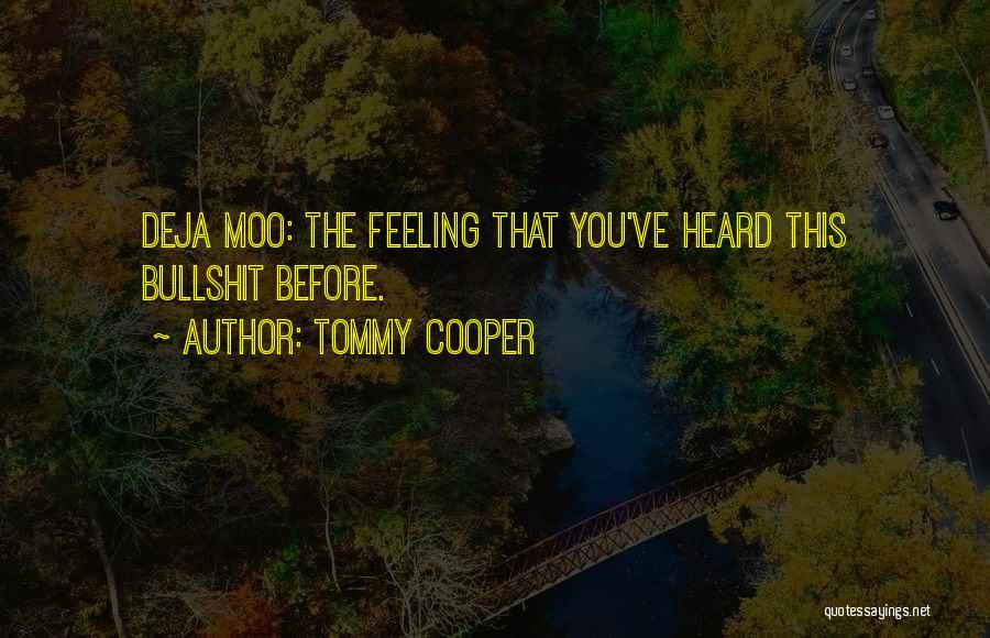Tommy Cooper Quotes: Deja Moo: The Feeling That You've Heard This Bullshit Before.