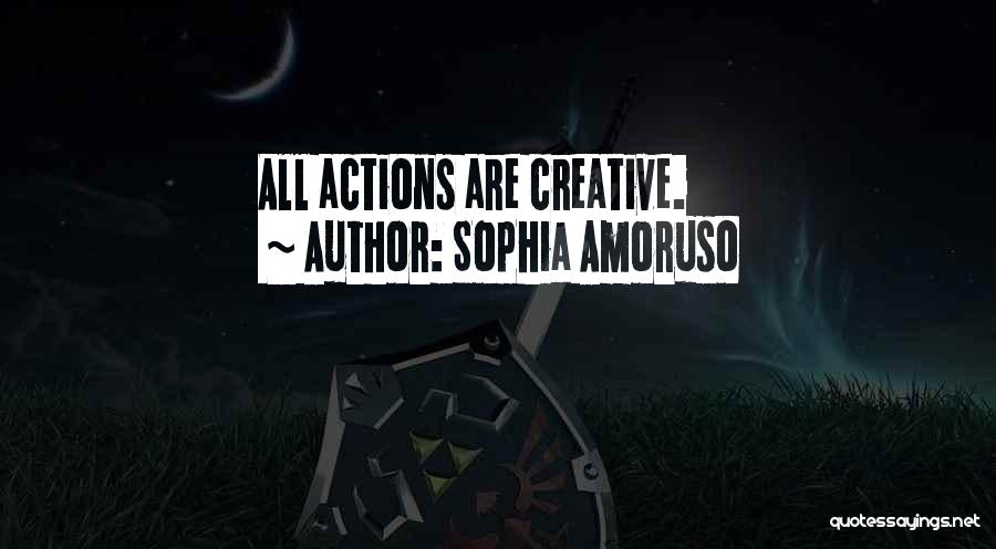 Sophia Amoruso Quotes: All Actions Are Creative.