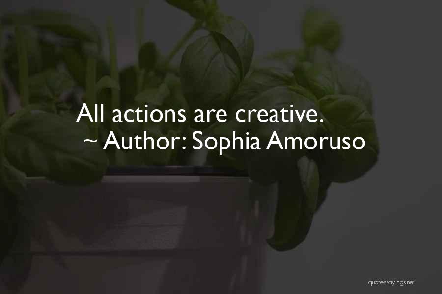 Sophia Amoruso Quotes: All Actions Are Creative.