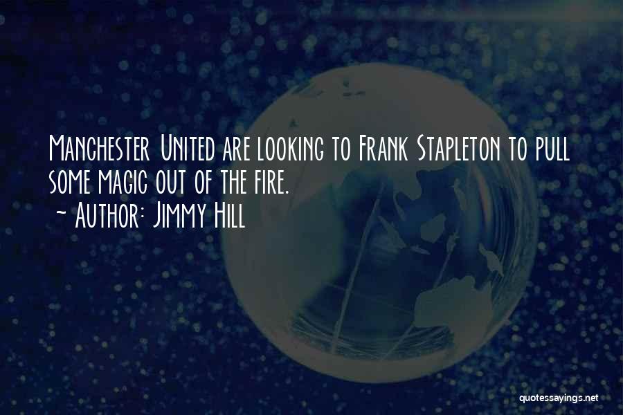 Jimmy Hill Quotes: Manchester United Are Looking To Frank Stapleton To Pull Some Magic Out Of The Fire.