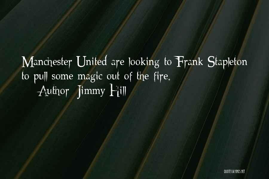 Jimmy Hill Quotes: Manchester United Are Looking To Frank Stapleton To Pull Some Magic Out Of The Fire.