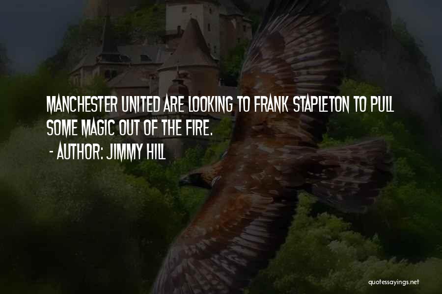 Jimmy Hill Quotes: Manchester United Are Looking To Frank Stapleton To Pull Some Magic Out Of The Fire.