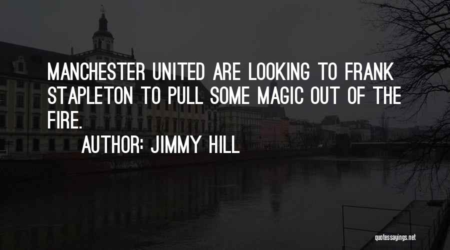 Jimmy Hill Quotes: Manchester United Are Looking To Frank Stapleton To Pull Some Magic Out Of The Fire.